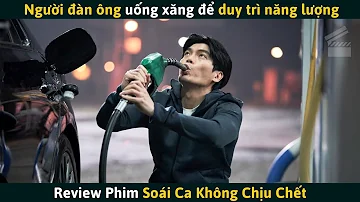 [Review Phim] Người Đàn Ông Ngày Nào Cũng Uống 50 Lít Xăng Để Duy Trì Năng Lượng