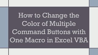 How to Change the Color of Multiple Command Buttons with One Macro in Excel VBA
