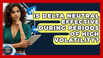 Is Delta Neutral Effective During Periods Of High Volatility? - Stock and Options Playbook