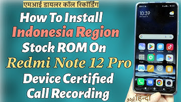 Install Stock Global Indonesia Rom On Redmi Note 12 Pro & Get Mi Dialer Call Recording एमआई डायलर कॉ