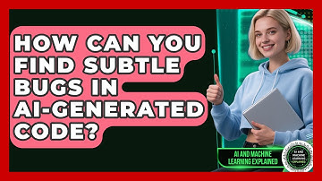 How Can You Find Subtle Bugs In AI-generated Code? - AI and Machine Learning Explained