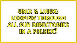 Unix & Linux: Looping through all sub directories in a folder? (4 Solutions!!)