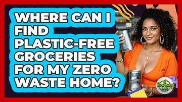 Where Can I Find Plastic-free Groceries For My Zero Waste Home? - The Upcycle Lab