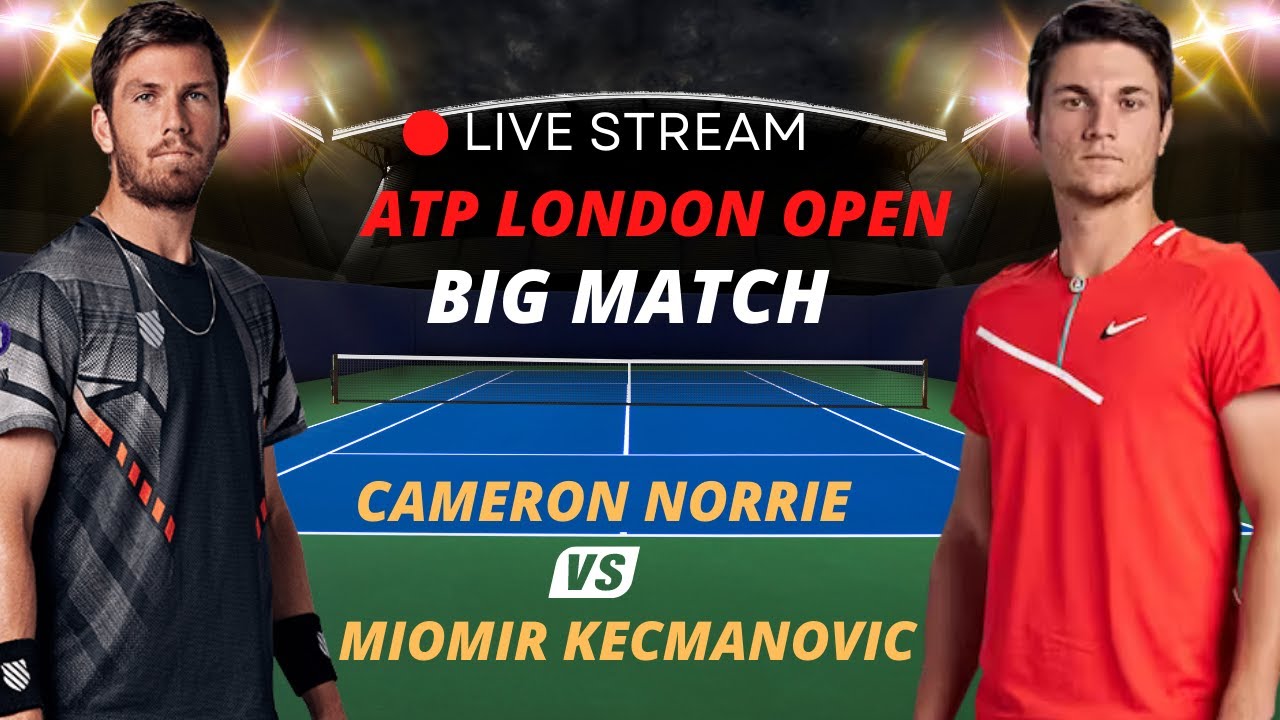 ATP LIVE CAMERON NORRIE VS MIOMIR KECMANOVIC ATP LONDON 2023 TENNIS MATCH PREVIEW STREAM