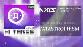 AXiS - CATASTROPHiSM // [FROM: Hi-Tance Vol.2 - SHAMKORE]