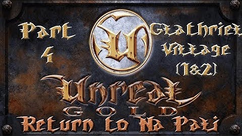 Unreal Gold - Return To Na Pali - Walkthrough - Part 4 - Glathriel Village 1&2