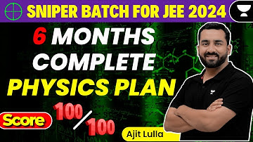 6 Months Complete Physics Plan | Score 100/100 | Unacademy Atoms | Ajit Lulla