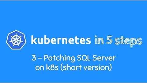 Learn Kubernetes in 5 easy steps - *Step 3* - Patching SQL Server on Kubernetes (Dashboard, edited)
