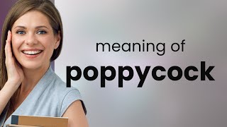 Poppycock — definition of POPPYCOCK