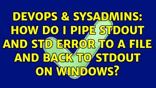 DevOps & SysAdmins: How do I pipe stdout and std error to a file and back to stdout on Windows? Net Worth