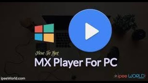 Learn how to use MX player on your Pc without Bluestacks