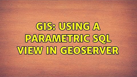 GIS: Using a parametric SQL View in Geoserver