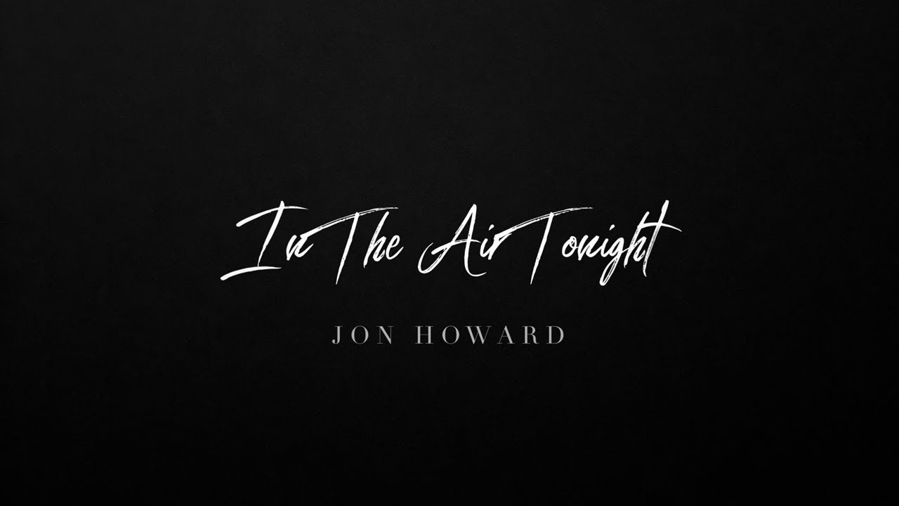 Jon Howard - In The Air Tonight