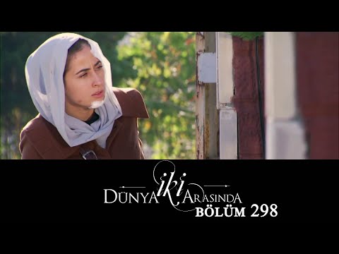 İki Dünya Arasında | Bölüm 298