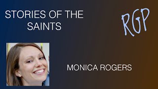 Stories of the Saints - Monica Rogers
