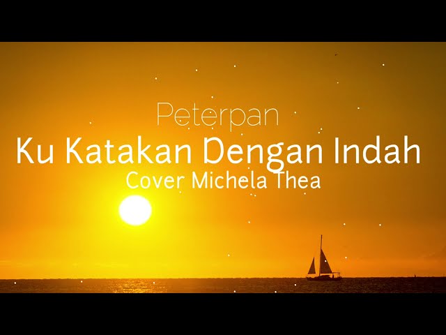 Ku Katakan Dengan Indah - Peterpan (LIRIK) - Cover Michela thea class=