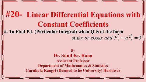 #20- Particular Integral - To find PI when Q is of the form sinax or cosax and F(-a2)=0