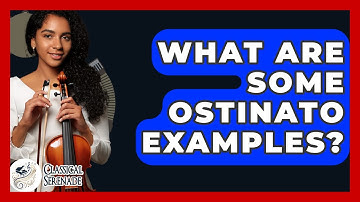 What Are Some Ostinato Examples? - Classical Serenade