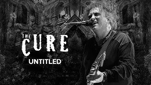 The Cure - Untitled  (Music Video 2024)