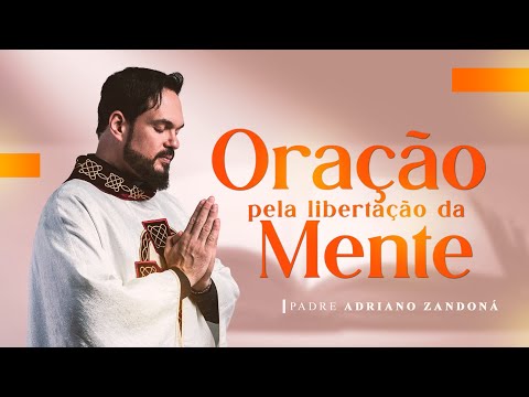 Oração pela libertação da mente | Padre Adriano Zandoná