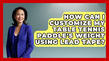How Can I Customize My Table Tennis Paddle