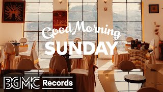 GOOD MORNING SUNDAY: Happy Weekend Jazz & Bossa Nova for Positive Mood