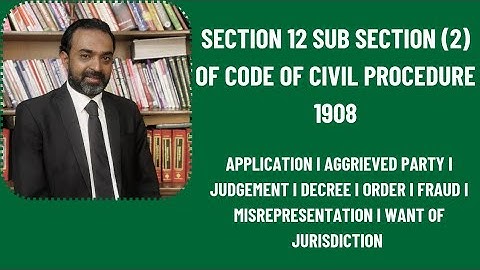 SECTION 12(2) OF CPC|APPLICATION|DECREE|ORDER|FRAUD|MISREPRESENTATION|WANT OF JURISDICTION