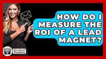 How Do I Measure The ROI Of A Lead Magnet? - TheEmailToolbox.com