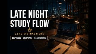 LATE NIGHT STUDY FLOW ☕ Deep Focus Cafe Music for All-Night Productivity