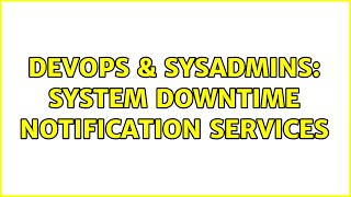 DevOps & SysAdmins: System downtime notification services Profile