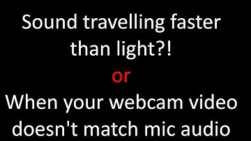Logitech Webcam, External Mic - audio video sync problems and solutions