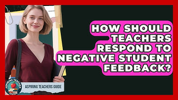 How Should Teachers Respond To Negative Student Feedback? - Aspiring Teacher Guide