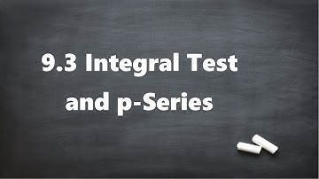 9.3 Integral Test and p-Series