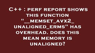 C++ : perf report shows this function __memset_avx2_unaligned_erms has overhead. does this mean me