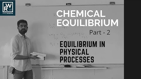 Chemical Equilibrium - part - 2 - Equilibrium in physical processes