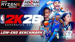 NBA 2K26 ◆ LOW END BENCHMARK | Advan Workplus Ryzen 5 6600H Radeon 660M