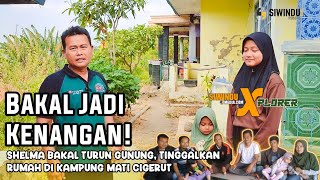 JADI KENANGAN ! SHELMA BAKAL TURUN GUNUNG, TINGGALKAN RUMAH DI KAMPUNG MATI CIGERUT KULON KUNINGAN