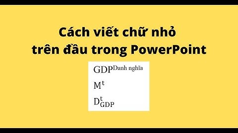 Cách viết chữ nhỏ trên đầu trong PowerPoint