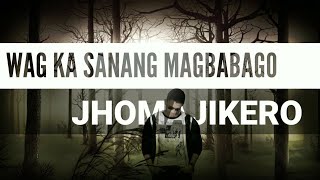 WAG KA SANANG MAGBABAGO - JhoMajikero (HQ Audio -  Lyric Video)