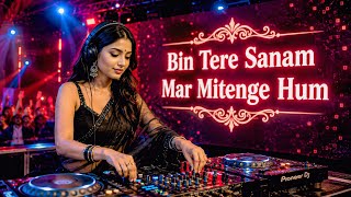 Bin Tere Sanam Mar Mitenge Hum | EDM Remix DJ | Bollywood Romantic Song | DJ Opi 💖 