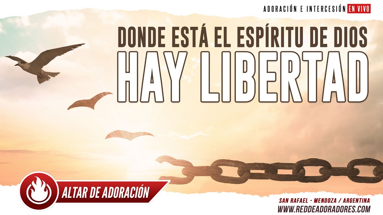 ADORACIÓN + INTERCESIÓN: DONDE ESTÁ EL ESPÍRITU DE DIOS HAY LIBERTAD 🔥