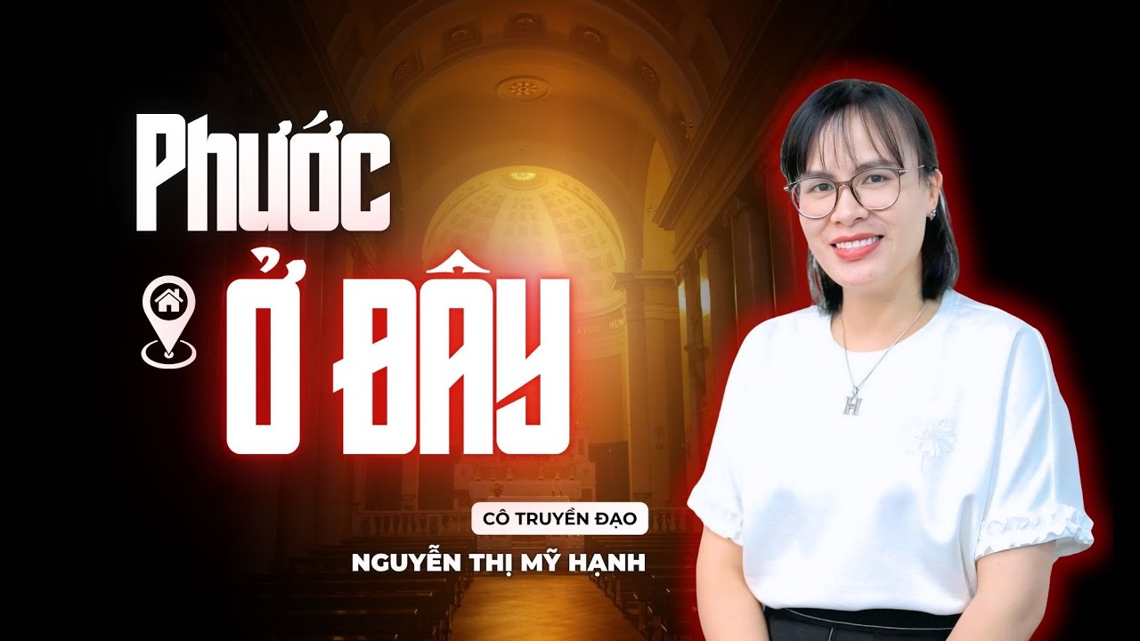 Phước Ở Đây! (Gìn Giữ Sự Hiệp Nhất) Cô Nguyễn Thị Mỹ Hạnh