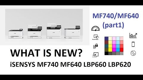 iSENSYS LBP620 LBP660 MF640 and MF740 series (part1) - What is new and Product Review