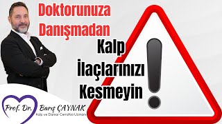 Doktorunuza Danışmadan Kalp İlaçlarınızı Kesmeyin Prof. Dr. Barış Çaynak