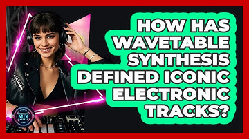 How Has Wavetable Synthesis Defined Iconic Electronic Tracks? - Electronic Mix Masters
