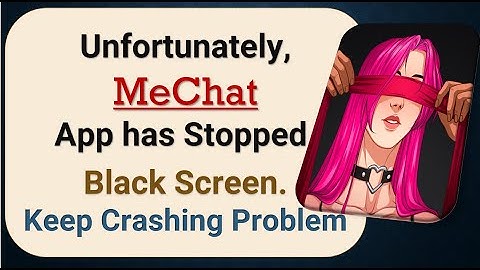 How To Fix Unfortunately, MeChat App has stopped | Keeps Crashing Problem in Android