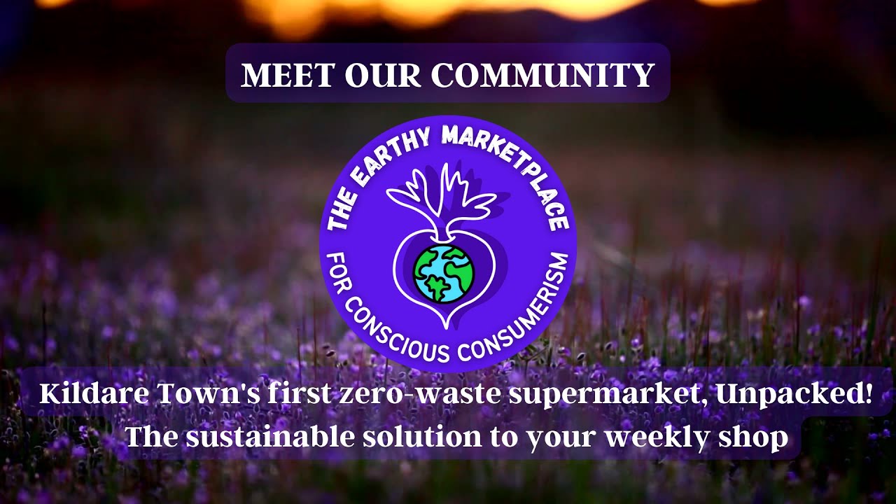 Kildare Town's first zerowaste supermarket, Unpacked! The sustainable solution to your weekly