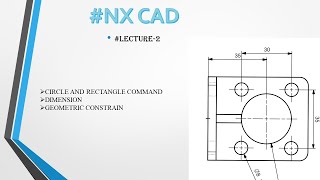 LECTURE #2 NX CAD CIRCLE AND RECTANGLE COMMAND