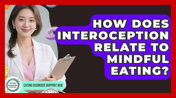 How Does Interoception Relate To Mindful Eating? - Eating Disorder Support Hub