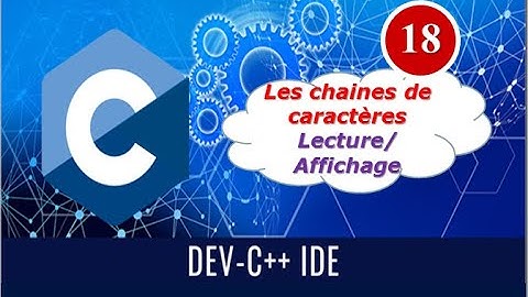 18) Les chaines de caractères :  Lecture+Affichage